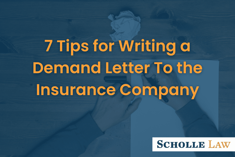 https://www.schollelaw.com/wp-content/uploads/2021/08/7-Tips-for-Writing-a-Demand-Letter-To-the-Insurance-Company.png