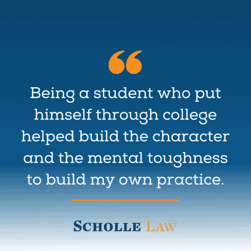 Being a student who put himself through college helped build the character and the mental toughness to build my own practice.