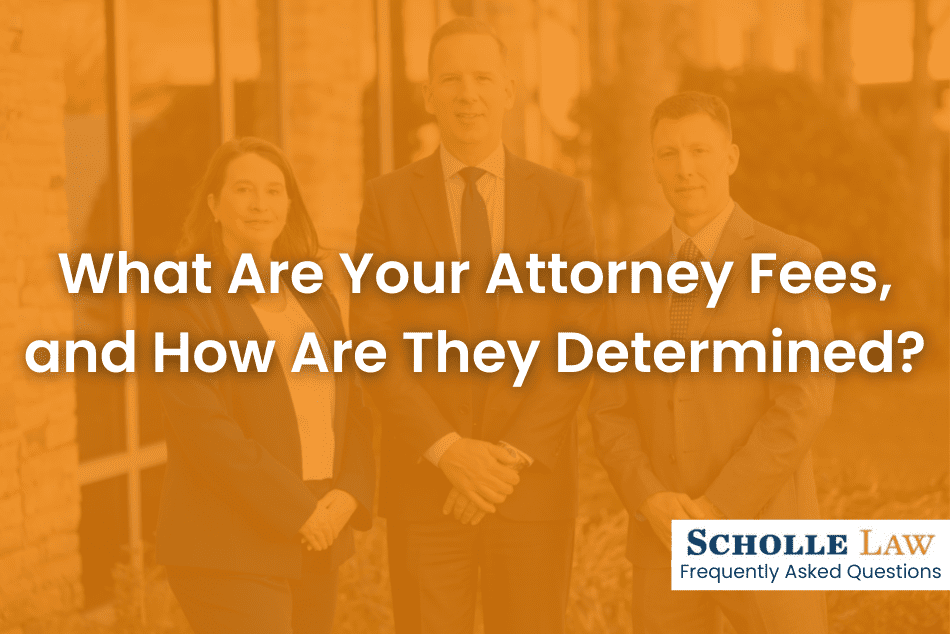 What Are Your Attorney Fees and How Are They Determined? Scholle Law Personal Injury Lawyers